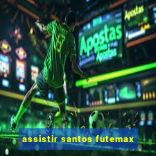 assistir santos futemax